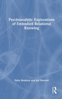 Psychoanalytic Explorations of Embodied Relational Knowing 1032784407 Book Cover