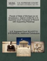 People of State of Michigan ex rel Groesbeck v. Detroit United Ry U.S. Supreme Court Transcript of Record with Supporting Pleadings 1270086553 Book Cover