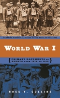 World War I: Primary Documents on Events from 1914 to 1919 (Debating Historical Issues in the Media of the Time) 0313320829 Book Cover