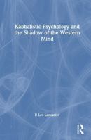 Kabbalistic Psychology and the Shadow of the Western Mind 1032414839 Book Cover