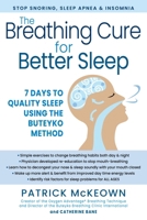 The Breathing Cure for Sleep Using the Buteyko Method: Stop Snoring, Sleep Apnea, and Insomnia in Seven Days for All Ages 1630063061 Book Cover