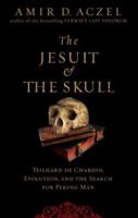 The Jesuit and the Skull: Teilhard de Chardin, Evolution, and the Search for Peking Man 1594489564 Book Cover