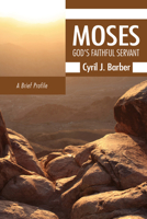 Moses: God's Faithful Servant: A Brief Profile 1610979990 Book Cover