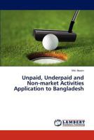 Unpaid, Underpaid and Non-market Activities Application to Bangladesh 384655460X Book Cover