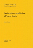 La Dissemblance Graphemique a l'Ancien Empire: Essai de Grammatologie Cognitive 3943955230 Book Cover