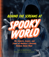 Behind the Screams at Spookyworld: The Secrets, Scares, and Stars of America's Original Horror Theme Park 1577159179 Book Cover