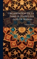 Organisation De La Famille D'après Les Lois De Manou... 102460957X Book Cover