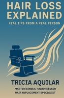 HAIR LOSS EXPLAINED: REAL TIPS FROM A REAL PERSON B0FQ5RX936 Book Cover
