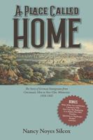 A Place Called Home: The Story of German Immigrants from Cincinnati, Ohio to New Ulm, Minnesota 1856-1862 173678918X Book Cover