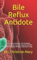 Bile Reflux Antidote: Bile Reflux Antidote: The Complete Instructions to Cure Bile Gastritis and Bile Reflux Naturally Without Expensive Drugs B08JF8B393 Book Cover