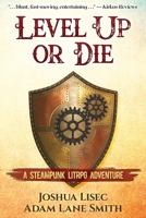 Level Up or Die: A LitRPG Steampunk Adventure 1737181509 Book Cover