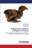 Indigenous Chicken Ecotypes in Kenya: Genetic Analysis of Growth Patterns of Different Ecotypes of Indigenous Chicken in Kenya 365921034X Book Cover