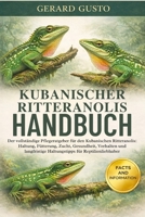 KUBANISCHER RITTERANOLIS HANDBUCH: Der vollständige Pflegeratgeber für den Kubanischen Ritteranolis: Haltung, Fütterung, Zucht, Gesundheit, Verhalten ... für Reptilienliebhaber (German Edition) B0GCCFR7L3 Book Cover