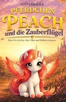 Pferdchen Peach und die Zauberflügel: Ein liebevolles Kinderbuch über Mut, Freundschaft und Magie · Für Kinder ab 5 Jahren · Pferdchen-Peach-Reihe Band 1 (German Edition) B0GSN47P7K Book Cover