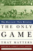 The Only Game That Matters: The Harvard/Yale Rivalry 1400050685 Book Cover