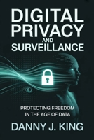 Digital Privacy and Surveillance: Protecting Freedom in the Age of Data B0GTLMS33X Book Cover