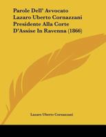 Parole Dell' Avvocato Lazaro Uberto Cornazzani Presidente Alla Corte D'Assise in Ravenna 1120670837 Book Cover