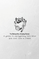 You Belong Here, Amazing Human: A Guide to Navigating Life When You Feel Like a Fraud: A kind gift for those experiencing imposter syndrome moments B0DZ2J2BYX Book Cover
