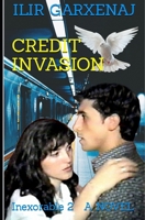 CREDIT INVASION: Inexorable 2 A NOVEL B0CWF6QHSP Book Cover
