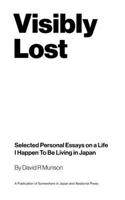 Visibly Lost: Selected Personal Essays on a Life I Happen To Be Living in Japan (Somewhere in Japan Zines) B0GW3VJG6Y Book Cover