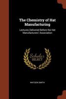 The Chemistry of Hat Manufacturing 3849170659 Book Cover
