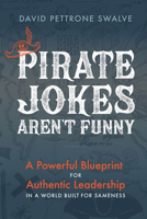 Pirate Jokes Aren't Funny: A Powerful Blueprint for Authentic Leadership in a World Built for Sameness B0GMS59JN7 Book Cover