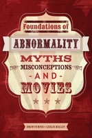 Foundations of Abnormality: Myths, Misconceptions, and Movies 152495571X Book Cover