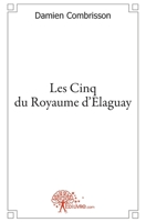 Les Cinq du Royaume d'Elaguay (French Edition) 2356070494 Book Cover