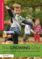 The Growing Child: Laying the Foundations of Active Learning and Physical Health 0415523400 Book Cover