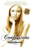 Confessions of an Internet Model: How I Succeeded on the World Wide Web 0997798394 Book Cover