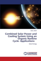 Combined Solar Power and Cooling System Using an Organic Rankine Cycle- Applications: Solar Energy 6202917288 Book Cover