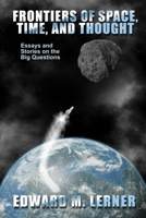 Frontiers of Space, Time, and Thought: Essays and Stories on the Big Questions B0C87C11FW Book Cover