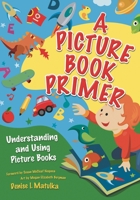 A Picture Book Primer: Understanding and Using Picture Books 1591584418 Book Cover