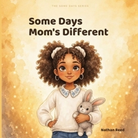 Some Days Mom's Different: A Story for Children When a Parent Drinks Too Much B0H7FZB785 Book Cover