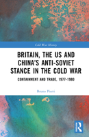 Britain, the Us and China's Anti-Soviet Stance in the Cold War: Containment and Trade, 1977-1980 1032486600 Book Cover