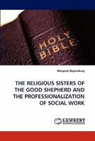 The Religious Sisters of the Good Shepherd and the Professionalization of Social Work 3843375011 Book Cover