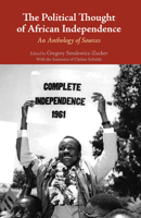 The Political Thought of African Independence: An Anthology of Sources 1624665403 Book Cover