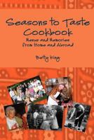 Seasons to Taste Cookbook: Menus and Memories from at Home and Abroad 1475256043 Book Cover