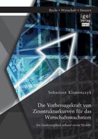 Die Vorhersagekraft Von Zinsstrukturkurven Fur Das Wirtschaftswachstum. Ein Landervergleich Anhand Zweier Modelle 3954853345 Book Cover