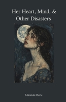Her Heart, Mind, & Other Disasters B0FJTVYBV4 Book Cover