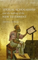 Textual Scholarship and the Making of the New Testament: The Lyell Lectures, Oxford 0198709730 Book Cover