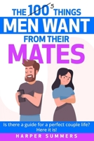 The 100 Things Men Want from Their Mates: Is there a guide for a perfect couple life? Here it is! B0DTY8QJ1B Book Cover