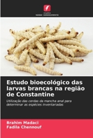 Estudo bioecológico das larvas brancas na região de Constantine: Utilização das cerdas da mancha anal para determinar as espécies inventariadas 6206257371 Book Cover