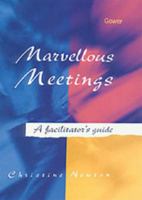 Marvellous Meetings: A Facilitator's Guide 0566084236 Book Cover