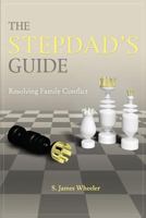 The Stepdad's Guide: Resolving Family Conflict 061574723X Book Cover