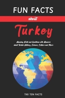 Fun Facts about Turkey: Fascinating & Quirky Side of Turkey - Amusing Facts and Questions with Answers about Turkish History, Science, Culture and More (Fun Facts about Countries of the World) B0CHL7RXTY Book Cover