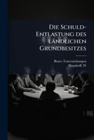 Die Schuld-Entlastung Des Landlichen Grundbesitzes 1179573463 Book Cover
