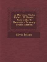 La Marchesa Giulia Falletti Di Barolo, Nata Colbert: Memorie 1016412894 Book Cover