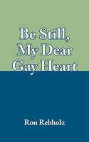 Be Still, My Dear Gay Heart 1434345882 Book Cover