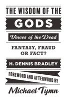 The Wisdom of the Gods: Voices of the Dead: Fantasy, Fraud or Fact? 178677206X Book Cover